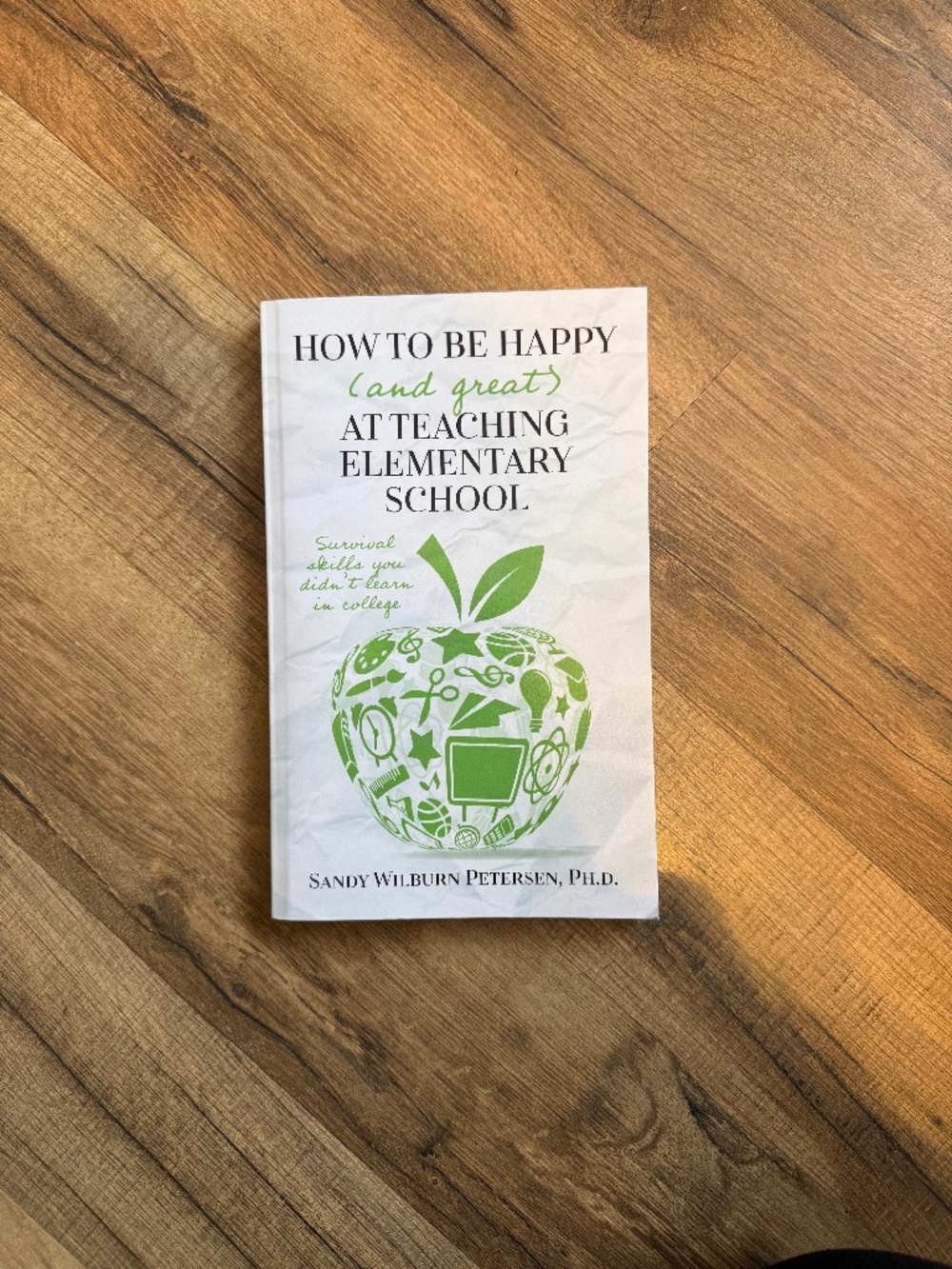 How to Be Happy (and great) at Teaching Elementary School by Sandy Wilburn Peter